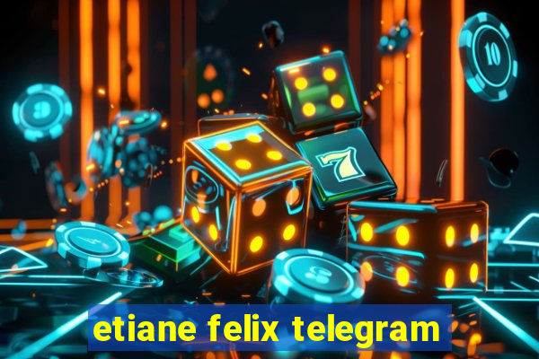 etiane felix telegram